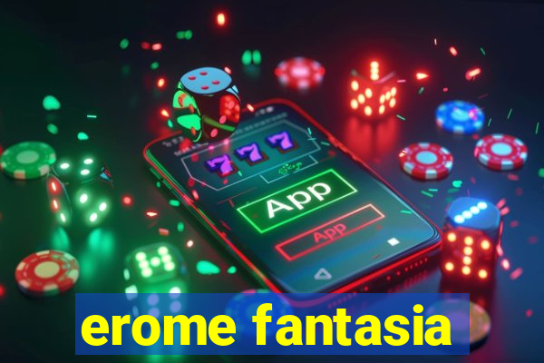 erome fantasia